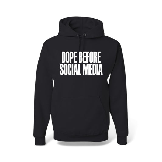 DOPE BEFORE SOCIAL MEDIA HOODIES.